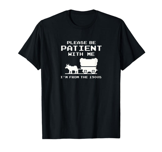 Please Patient I'm From The 1900s Funny Boomer Meme T-Shirt
