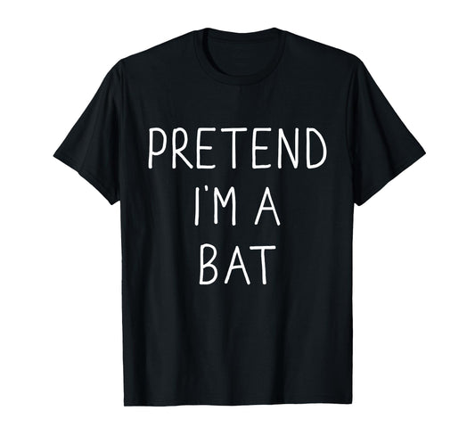 Pretend I'm a bat funny lazy easy DIY halloween costume T-Shirt