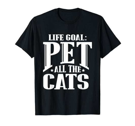 Life Goal Pet All The Cats Funny Cat Lover T Shirt T-Shirt for Men Women Girls Kids