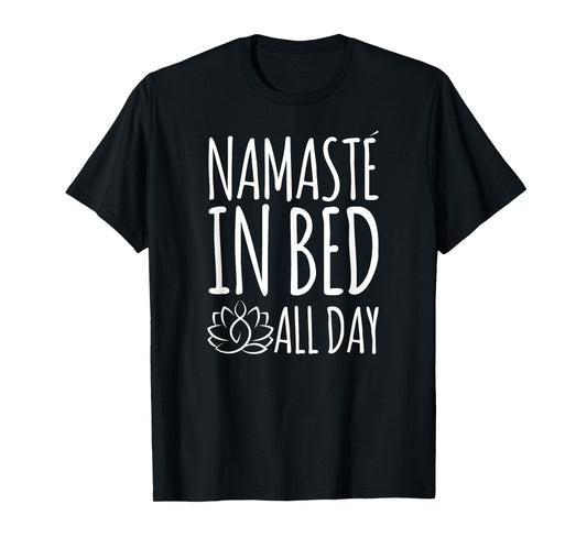 Namaste In Bed All Day Funny Yoga T-Shirt T-Shirt