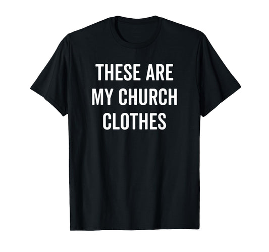 These Are My Church Clothes Funny Christian Easter Tee Shirt