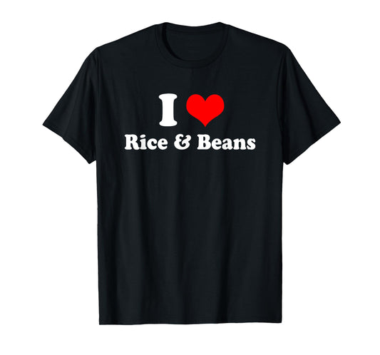 I Love Rice and Beans T Shirt T-Shirt