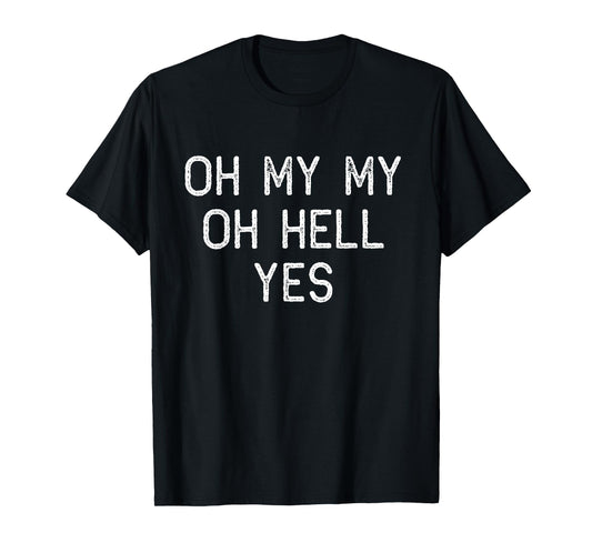 Oh My My Oh Hell Yes Classic Rock n Roll Song T-Shirt T-Shirt