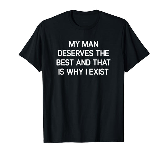 My Man Deserves The Best, Funny, Jokes, Sarcastic T-Shirt