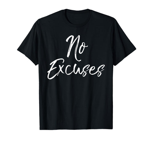 No Excuses Shirt Fun Cute Motivational Fitness Workout Tee T-Shirt