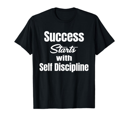Success Starts With Self Discipline Fitness Enthusiasts T-Shirt