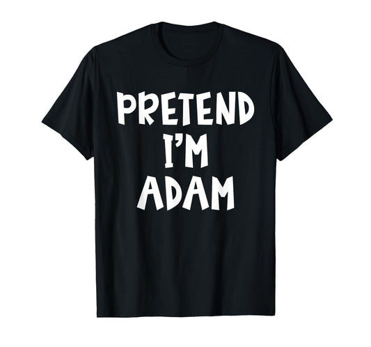 Pretend I'm A Adam Matching Costume Lazy Easy Halloween T-Shirt