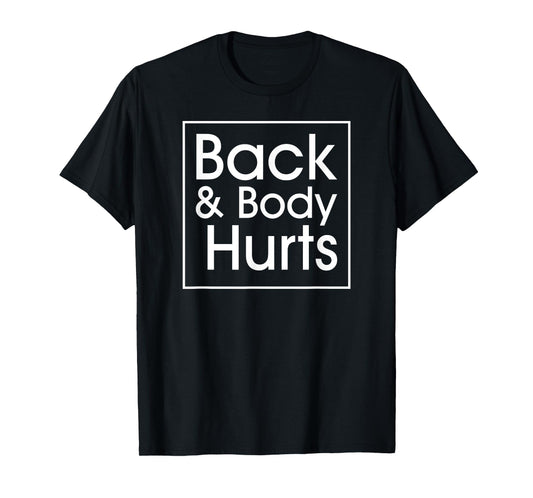 Back and Body Hurts Funny Quote Yoga Gym Workout Outfit Gift T-Shirt