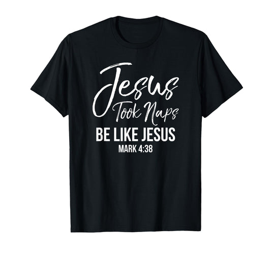 Jesus Took Naps Shirt Be Like Jesus Mark 4:38 Christian Tee
