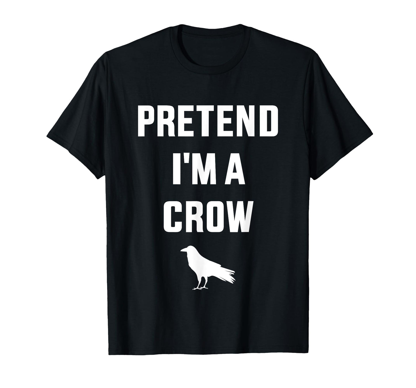 Pretend I'm a crow funny lazy easy DIY halloween costume T-Shirt