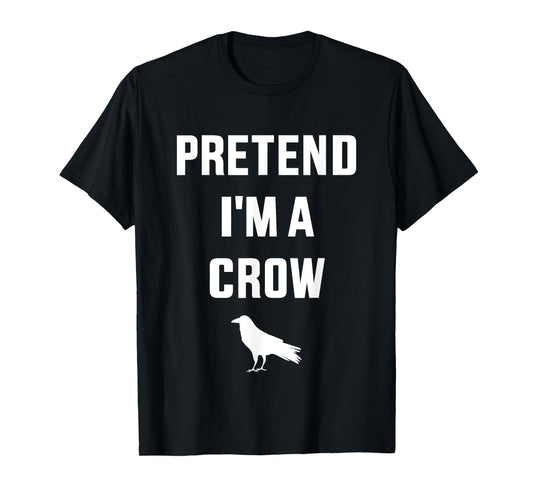 Pretend I'm a crow funny lazy easy DIY halloween costume T-Shirt