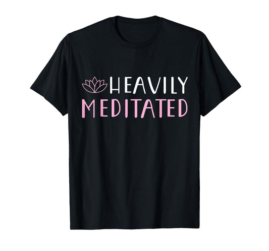 Heavily Meditated T-Shirt Yoga Lovers Shirt T-Shirt