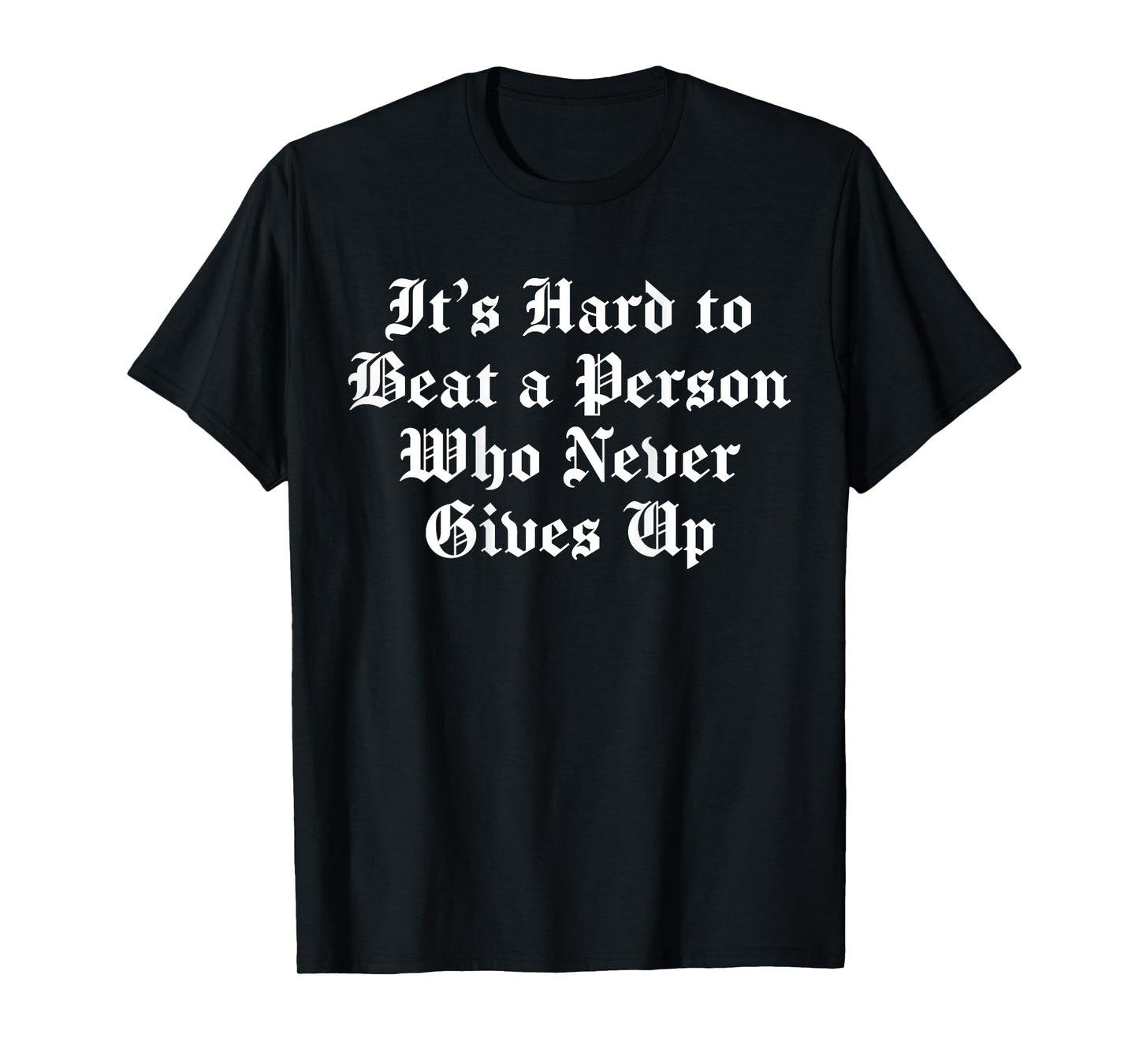 It's Hard To Beat A Person Who Never Gives Up (on back) T-Shirt