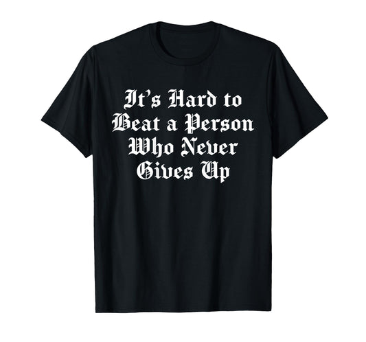 It's Hard To Beat A Person Who Never Gives Up (on back) T-Shirt