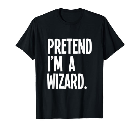 Pretend I'm A Wizard Funny Halloween Party Costume T-Shirt