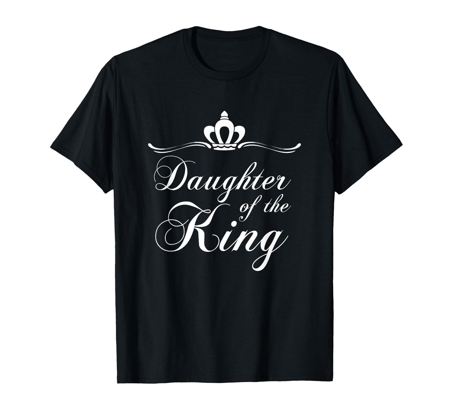Christian Quote Gift Bible Verse Saying Daughter of the King T-Shirt