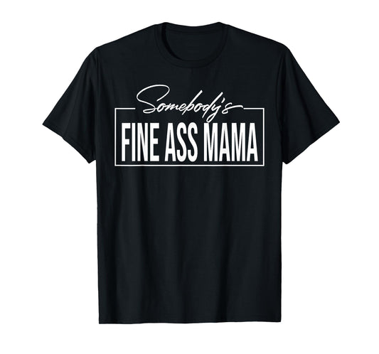 Somebody's Fine Ass Mama T-Shirt