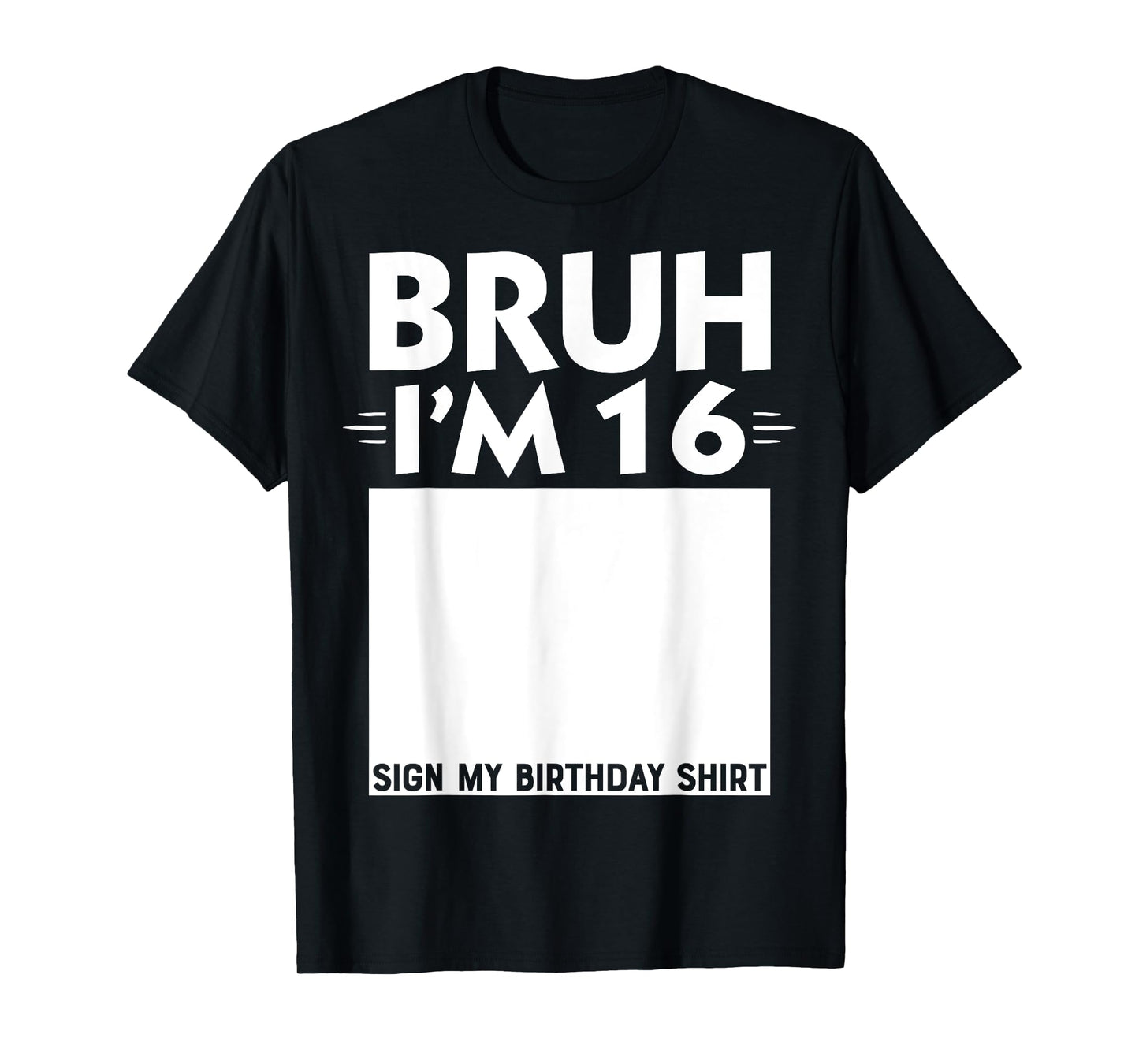 Bruh I'm 16 Year Old Gifts 16th Birthday Boy Sign My Shirt T-Shirt