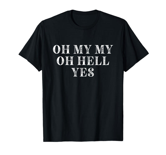 Oh My My Oh Hell Yes Classic Rock n Roll Distressed T-Shirt T-Shirt