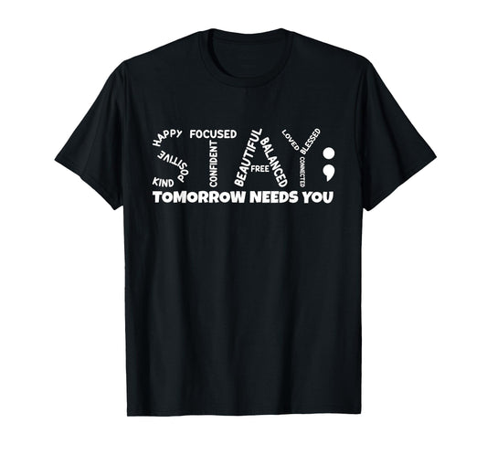 Stay tomorrow needs you Mental Health T-Shirt
