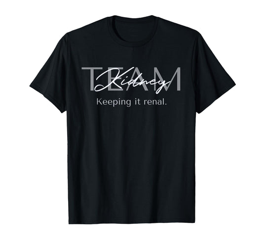 Dialysis Tech Kidney Team Nephrology Nurse Keeping It Renal T-Shirt