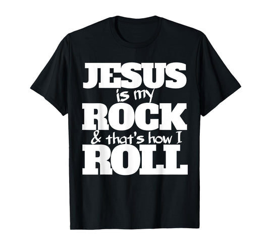 Jesus is my rock and that's how I roll shirt for Christians T-Shirt
