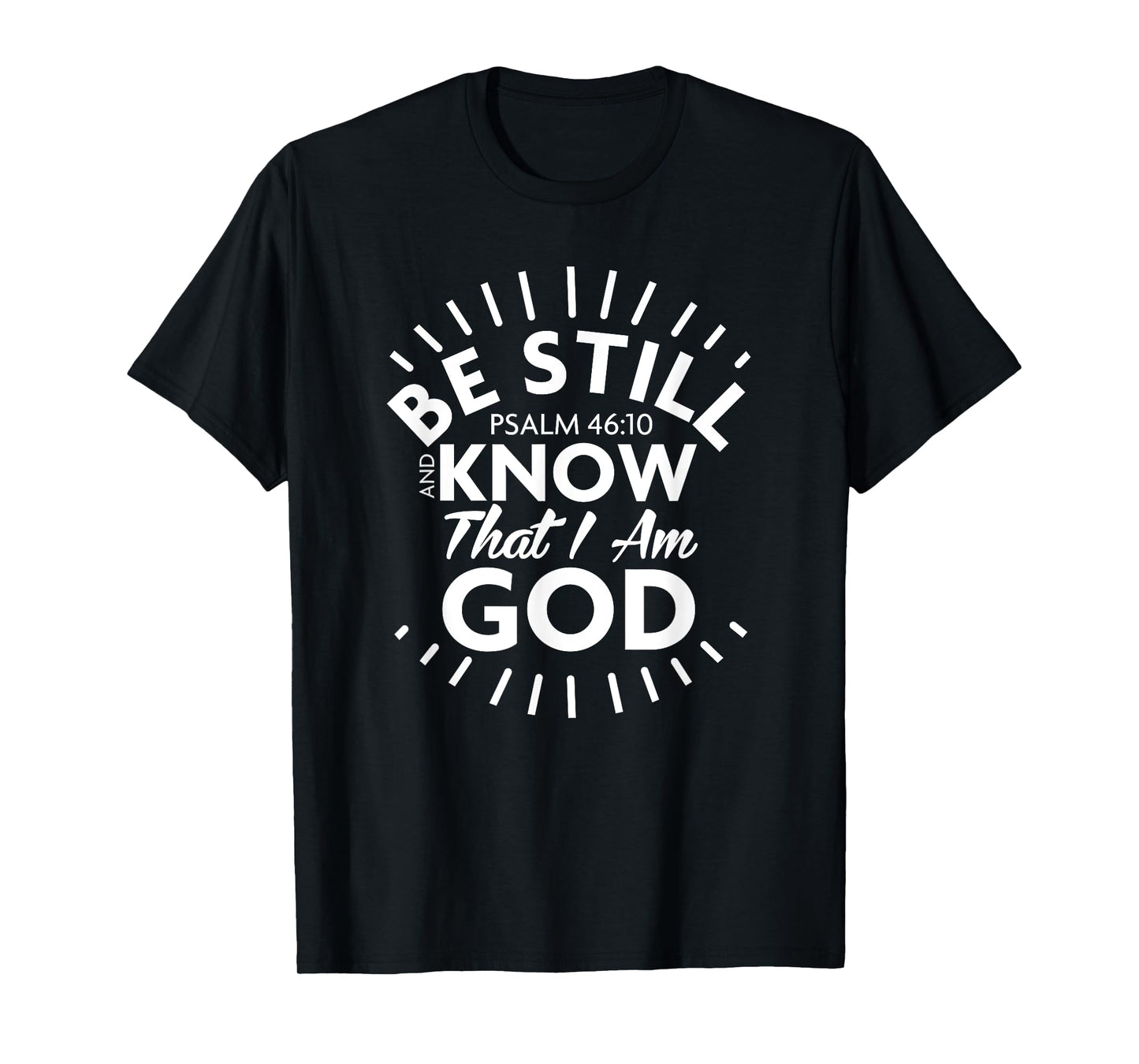 Be Still & Know That I Am God - Psalm 46:10 T Shirt T-Shirt