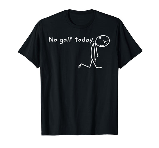 No Golf Today Sad Stickman Golfer T-Shirt