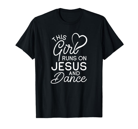 This Girl Runs On Jesus And Dance Christian Love Dancer T-Shirt