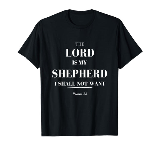 The Lord Is My Shepherd, I Shall Not Want - Psalm 23 t-shirt T-Shirt