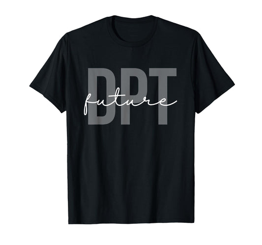 Future Doctor of Physical Therapy DPT Physical Therapist PTA T-Shirt