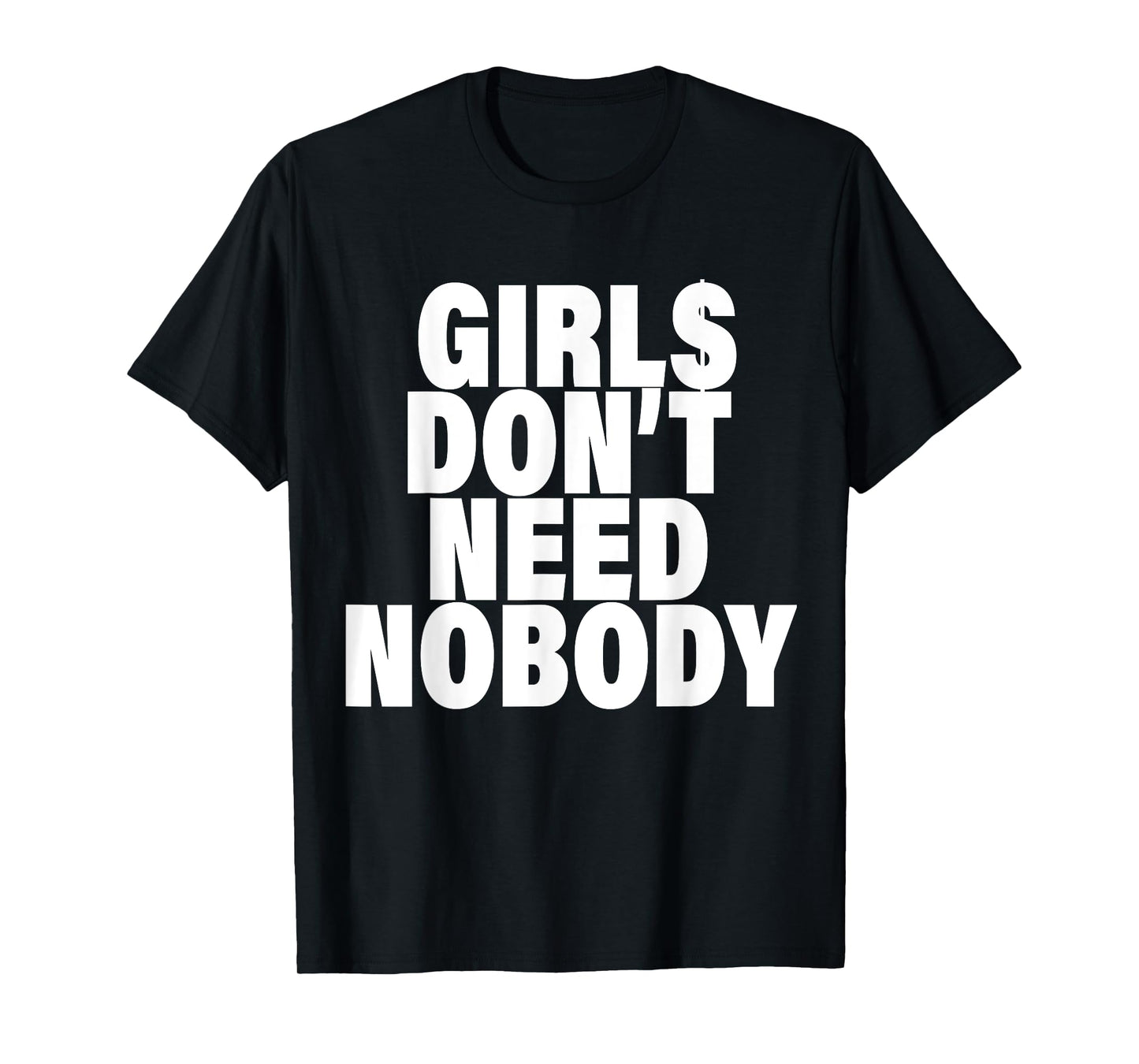 I Dont Need NoBody Funny Girls T-Shirt