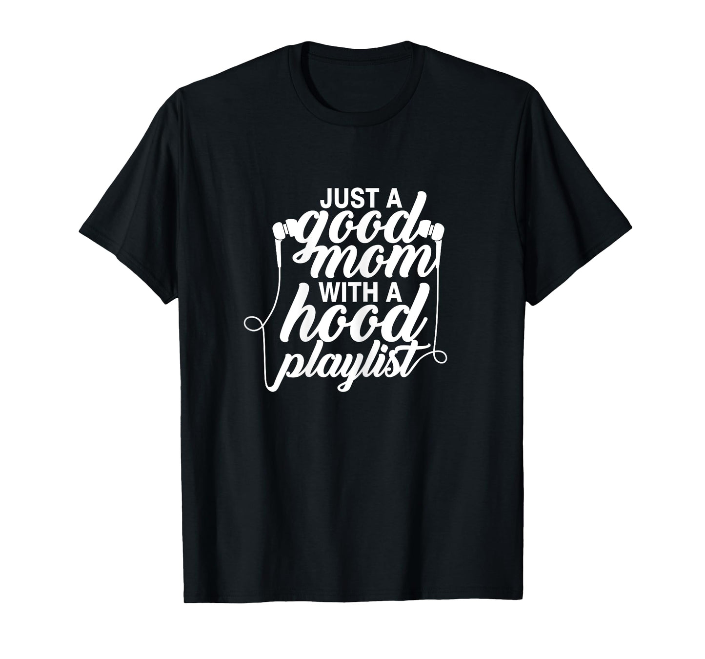 Just a Good Mom with A Hood Playlist Women's Funny T-Shirt