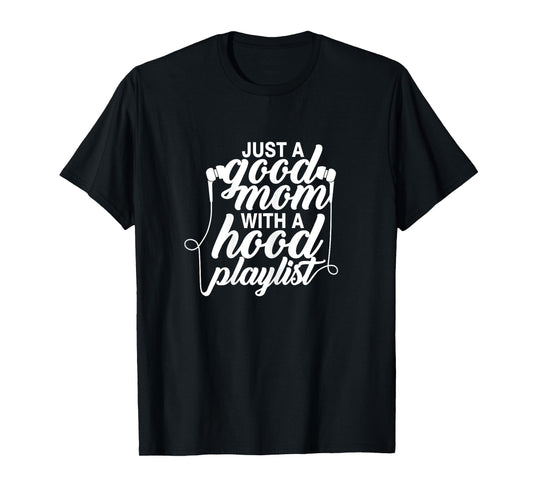 Just a Good Mom with A Hood Playlist Women's Funny T-Shirt