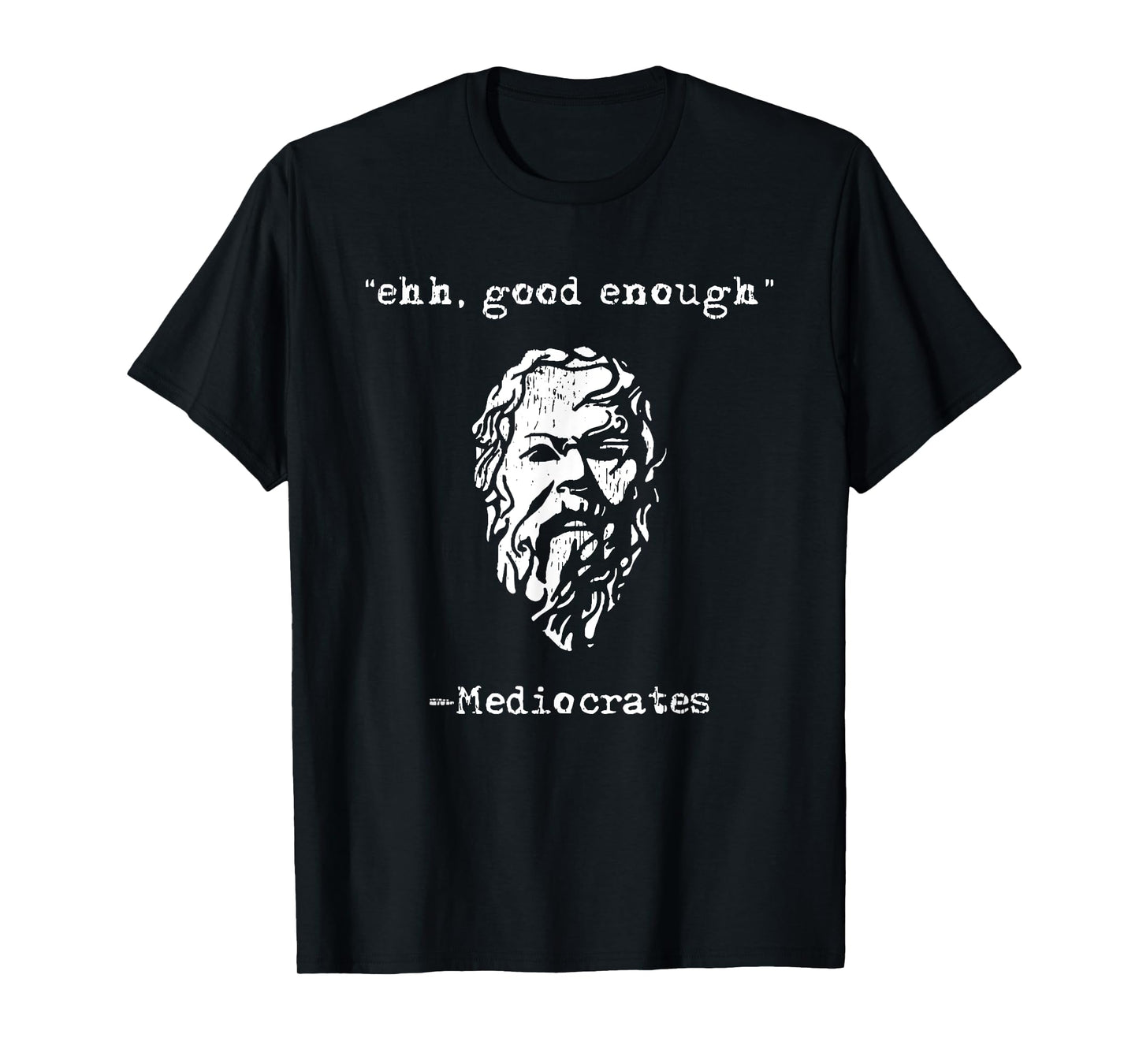 mediocrates eh good enough joke sarcastic funny T-Shirt