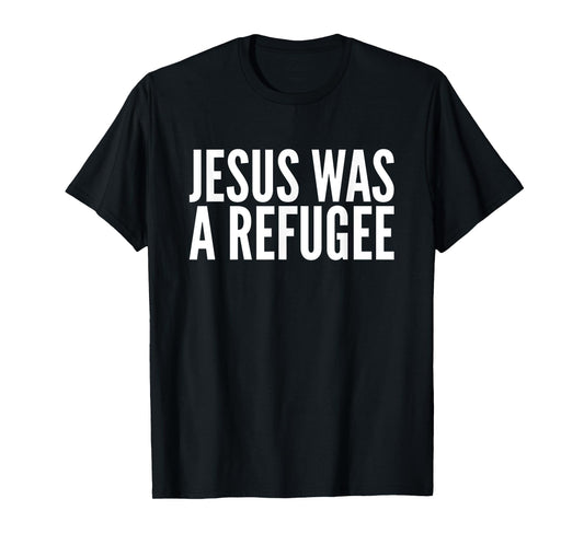 Jesus Was a Refugee T-Shirt