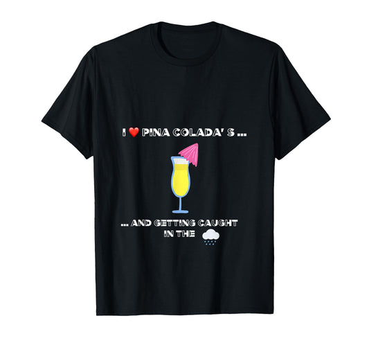 Funny I love Pina Coladas 80s Rain Retro Novelty T-Shirt