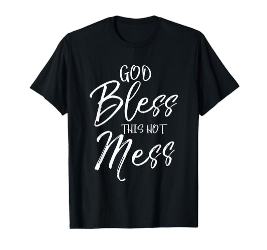 God Bless This Hot Mess Shirt Cute Funny Christian T-Shirt T-Shirt