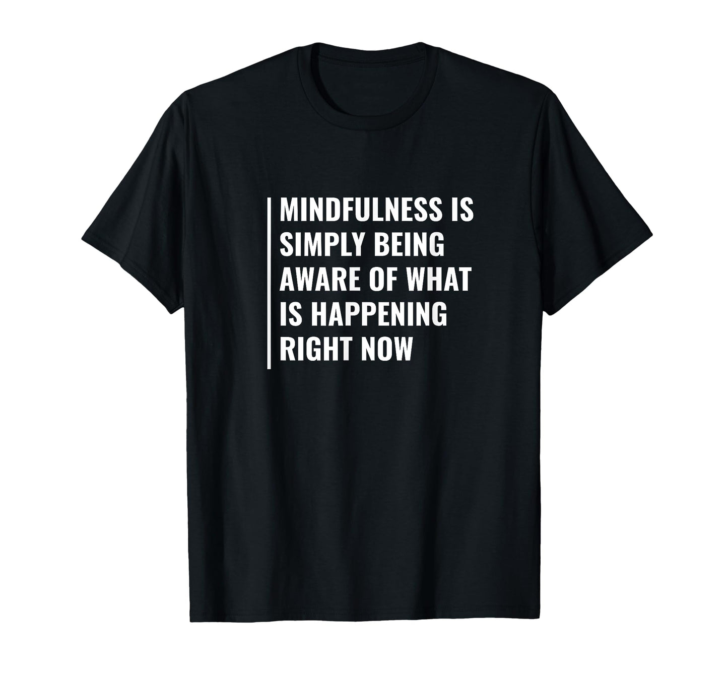 Mindfulness - Be Aware of Right Now. Mindfulness Quote T-Shirt
