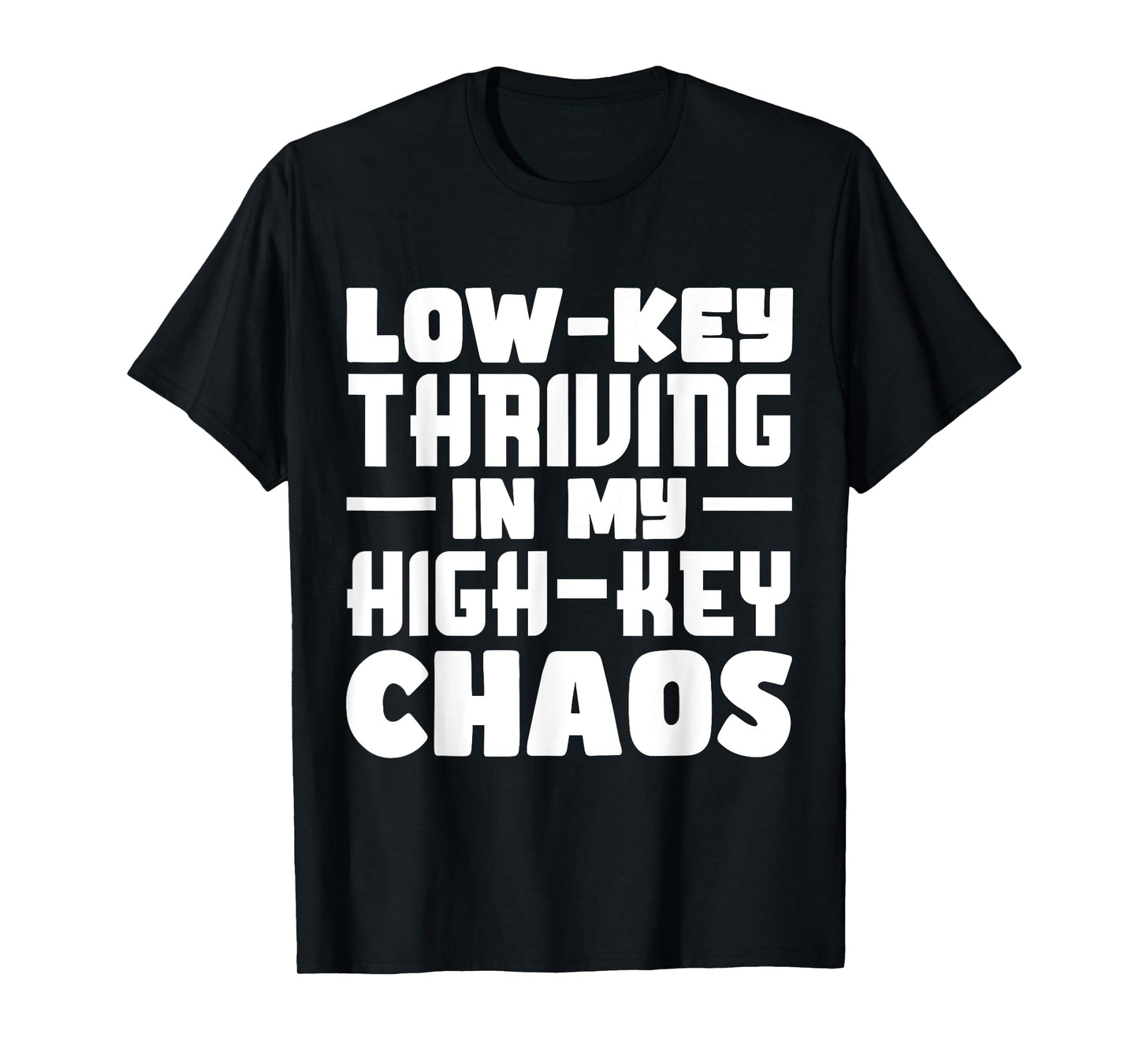 Funny Quote Low-Key Thriving In My High-Key Chaos T-Shirt