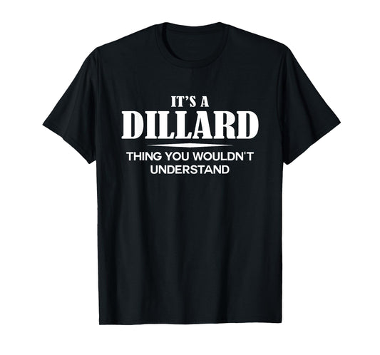 It's A DILLARD Thing You Wouldn't Understand DILLARD Name T-Shirt