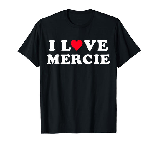 I Love Mercie Matching Girlfriend & Boyfriend Mercie Name T-Shirt