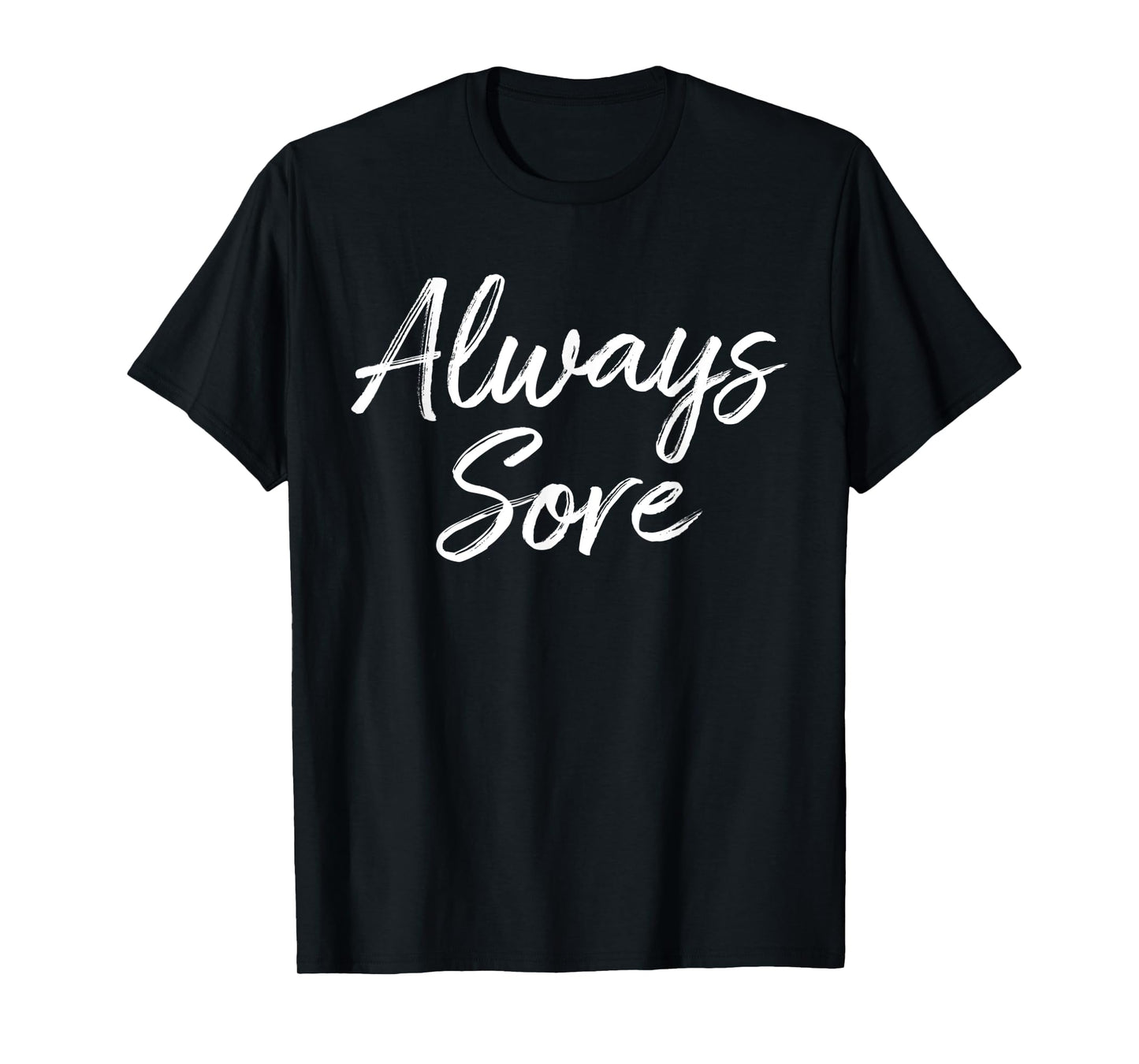 Weight Lifting Workout Gym Always Sore Yoga Stretch T-Shirt
