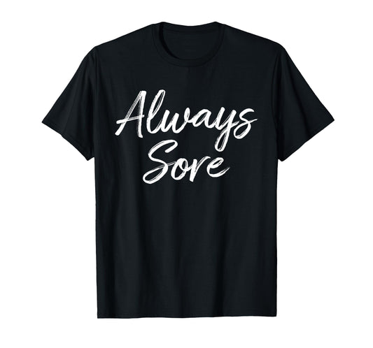 Weight Lifting Workout Gym Always Sore Yoga Stretch T-Shirt