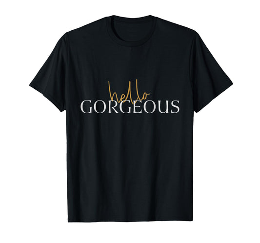 Hello Gorgeous T-shirts T-Shirt