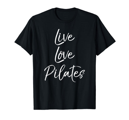 Funny Pilates Workout Gift for Women Cute Live Love Pilates T-Shirt