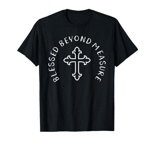 Blessed Beyond Measure Christian TShirt Cross Gift Religious T-Shirt