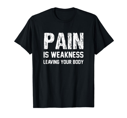 Pain Is Weakness Leaving Your Body Funny Workout Gym Fitness T-Shirt