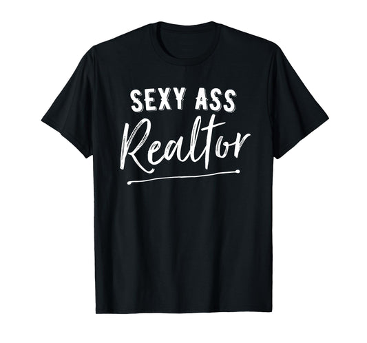 Sexy Ass Realtor Funny Real Estate T-Shirt