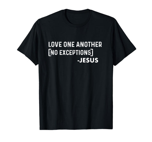 Love One Another (No Exceptions) -Jesus | Christian T-Shirt
